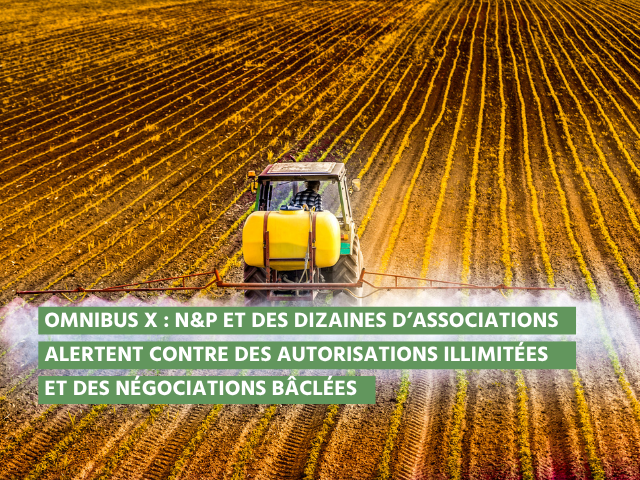 OMNIBUS : Pesticides dans l&rsquo;UE : N&P et des dizaines d’associations alertent contre des autorisations illimitées et des négociations bâclées