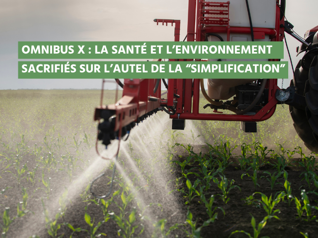 OMNIBUS X :  La santé et l’environnement sacrifiés  sur l’autel de la « simplification »